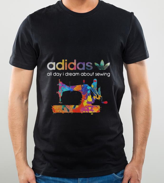 df80956e hot adidas all day i dream about sewing shirt 4 - Hot Adidas All Day I Dream About Sewing shirt