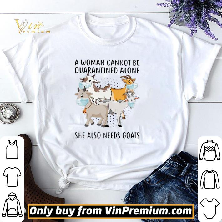 A Woman Cannot Be Quarantined Alone She Also Needs Goats shirt sweater