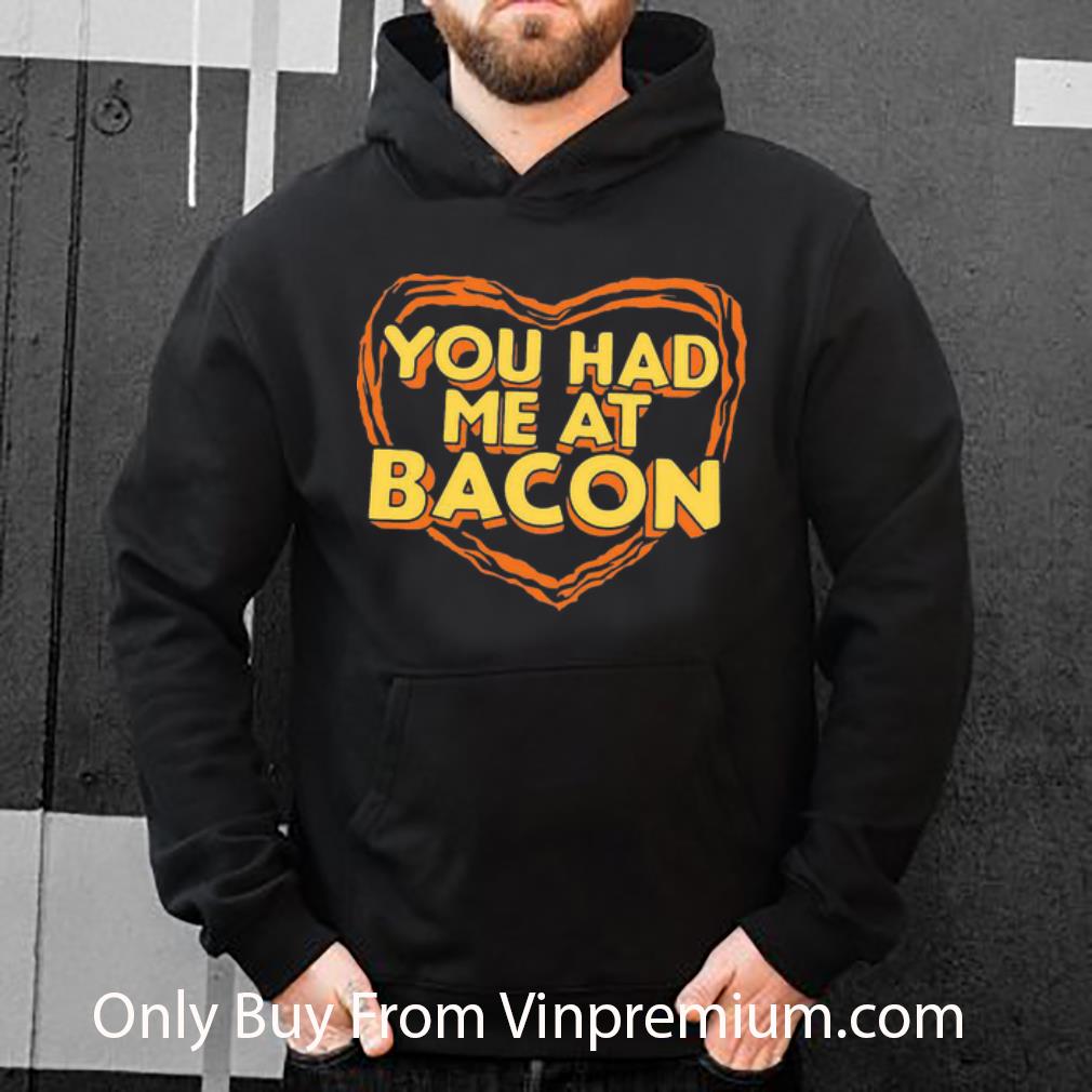 e449718c hot you had me at bacon shirt 4 - Hot You Had Me At Bacon shirt