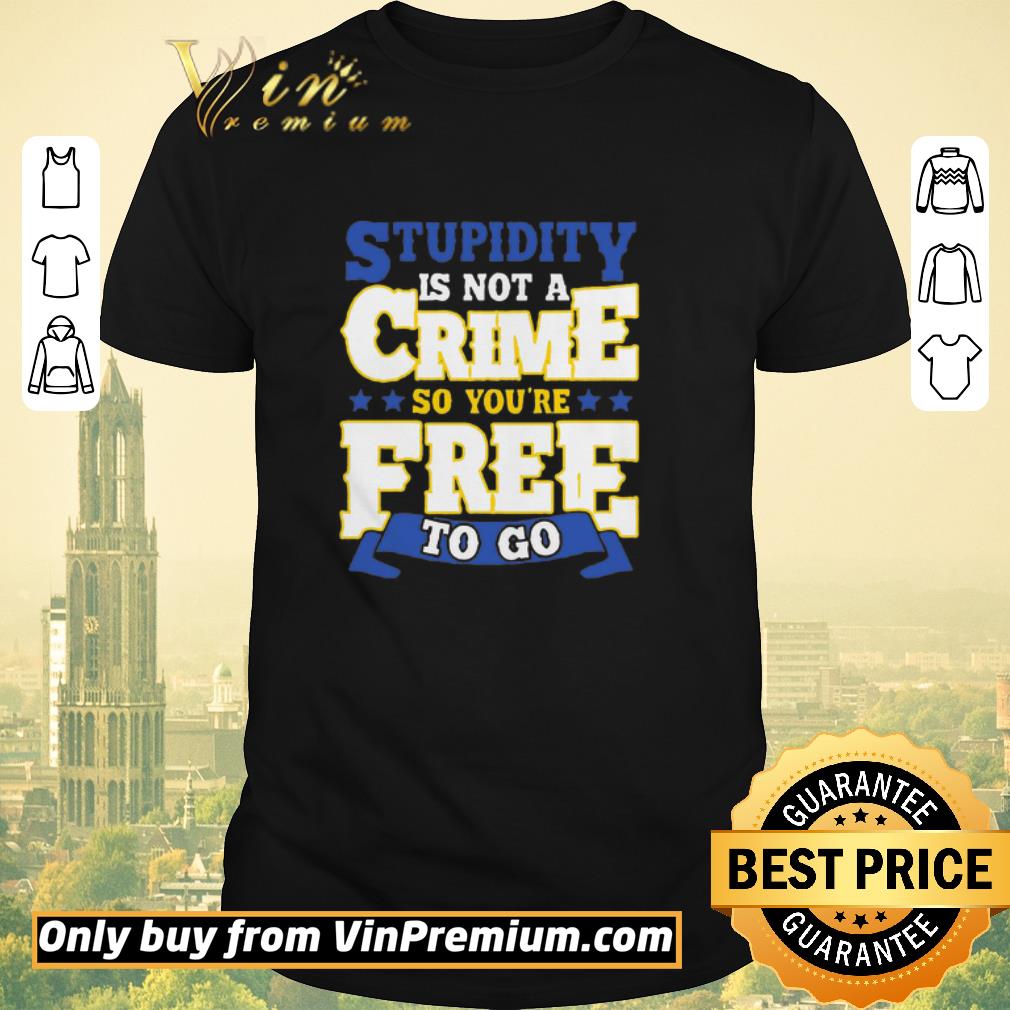 Top Stupidity Is Not A Crime shirt sweater