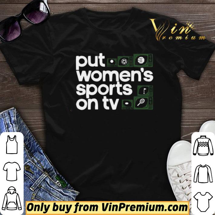 Put Women’s Sports On Tv Official shirt sweater