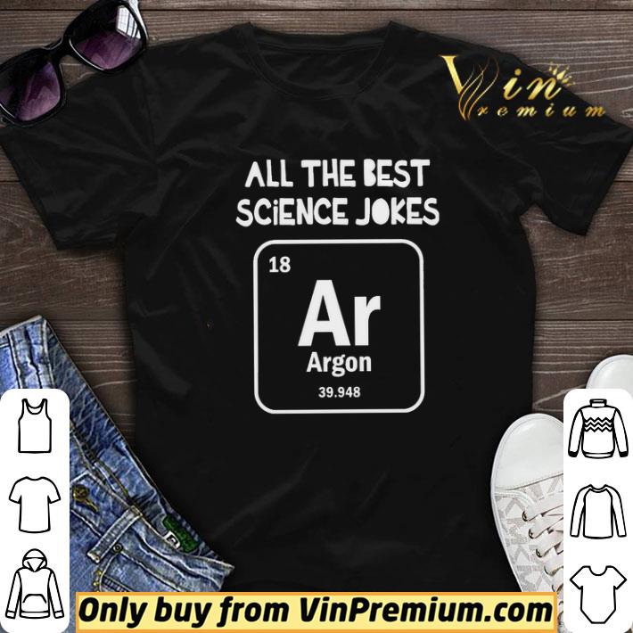 All the best science Jokes argon 39.948 shirt sweater