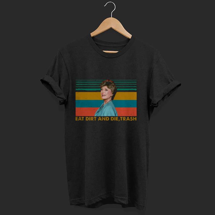 Nice Eat Dirt And Die Trash The Golden Girl Blanche Devereaux Retro Shirt