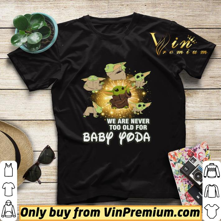 f82e61d6 we are never too old for baby yoda shirt sweater 4 - We Are Never Too Old For Baby Yoda shirt sweater