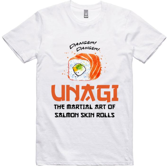 Awesome Danger Danger Unagi The Martial Art Of Salmon Skin Rolls shirt
