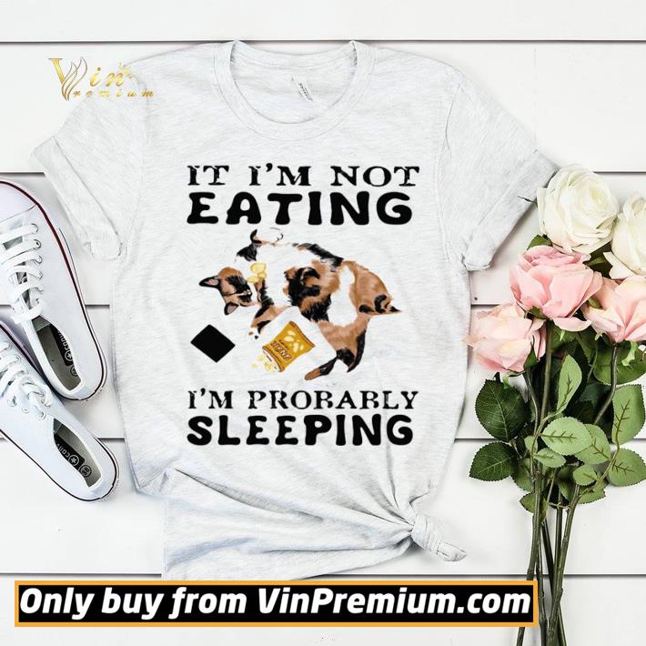 fc936137 it i m not eating i m probably sleeping cat shirt sweater 4 - It I’m Not Eating I’m Probably Sleeping Cat shirt sweater