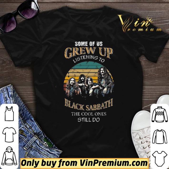 Some Of Us Grew Up Listening To Black Sabbath The Cool Ones Still Do shirt sweater