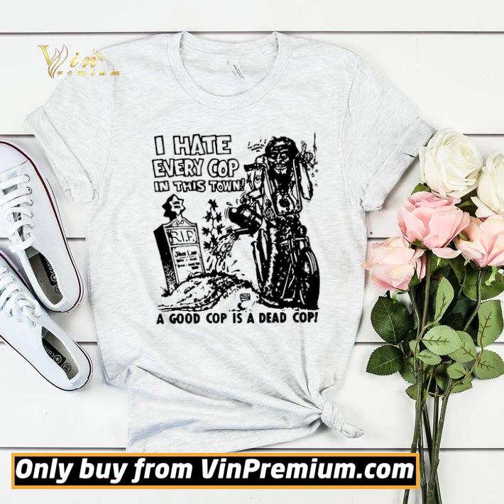 I Hate Every Cop In This Town A Good Cop Is A Dead Cop shirt sweater ff0be814 i hate every cop in this town a good cop is a dead cop shirt sweater 4 - I Hate Every Cop In This Town A Good Cop Is A Dead Cop shirt sweater