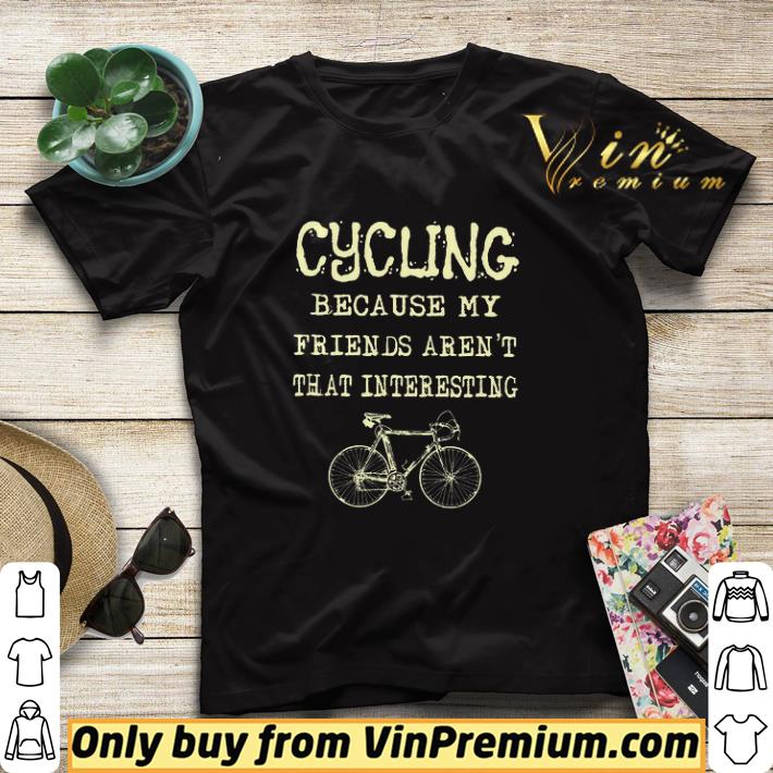 0f2f43c5 awesome cycling because my friends aren t that interesting shirt sweater 4 - Awesome Cycling Because My Friends Aren't That Interesting shirt sweater