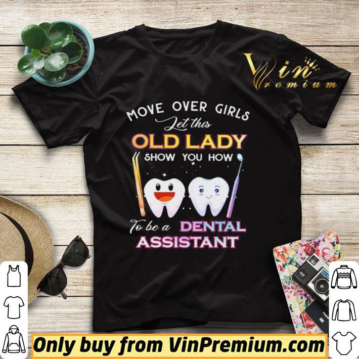 1c101896 original dentistry move over girls let this old lady show you how to be a dental assistant shirt sweater 4 - Original Dentistry Move over girls let this old lady show you how to be a dental assistant shirt sweater