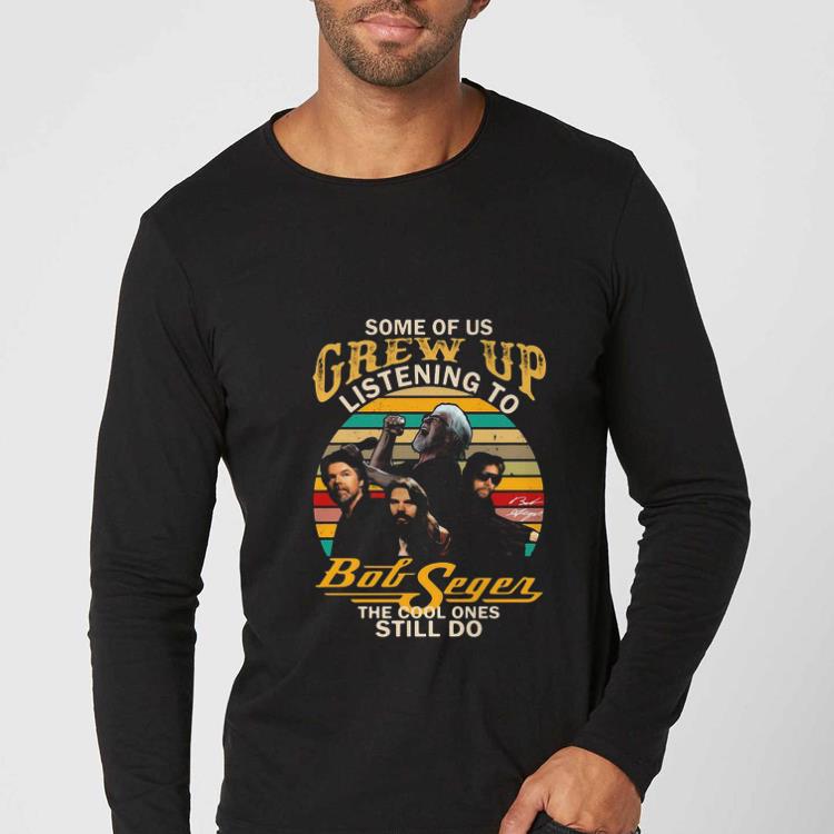 Premium Some Of Us Grew Up Listening To Bob Segen The Cool Ones Still Do Sunset shirt 2007b02e premium some of us grew up listening to bob segen the cool ones still do sunset shirt 4 - Premium Some Of Us Grew Up Listening To Bob Segen The Cool Ones Still Do Sunset shirt