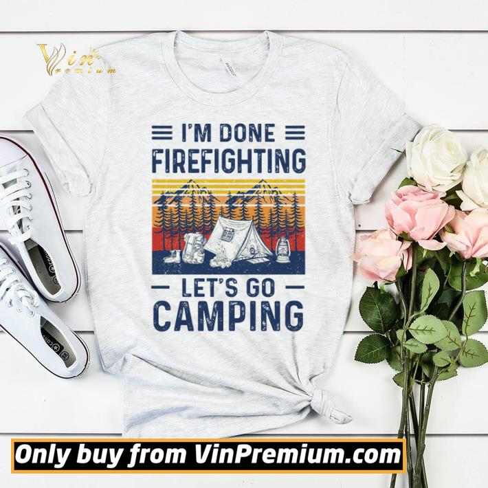 26c4cd79 i m done firefighting let s go camping vintage shirt sweater 4 - I’m done Firefighting let’s go camping vintage shirt sweater