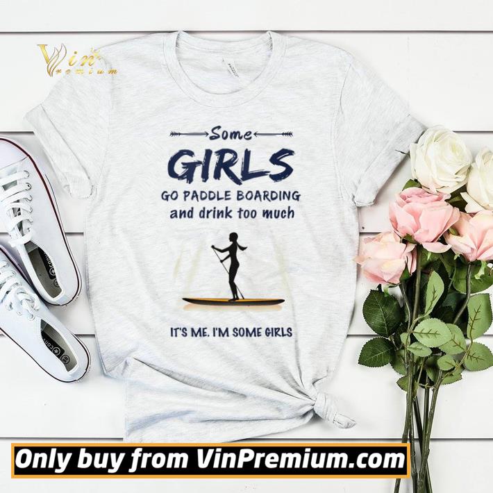 Some girl go paddle boarding and drink too much it’s me I’m some girls shirt sweater 27e06644 some girl go paddle boarding and drink too much it s me i m some girls shirt sweater 4 - Some girl go paddle boarding and drink too much it’s me I’m some girls shirt sweater