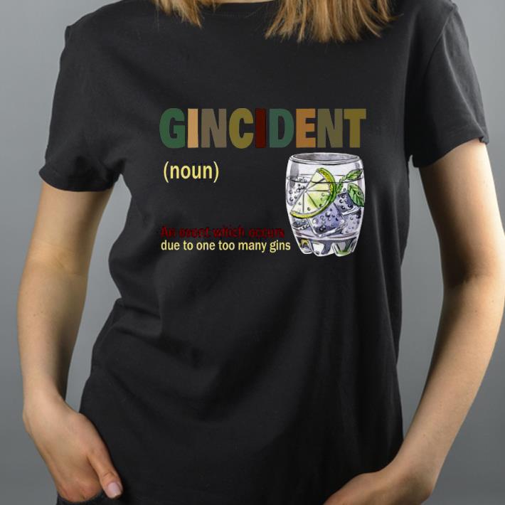 2867da16 gincident an event which occurs due to one too many gins shirt 4 - Gincident An Event Which Occurs Due To One Too Many Gins Shirt