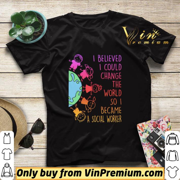 28c9e779 official i believed i could change the world so i became a social worker shirt sweater 4 - Official I believed I could change the world so I became a social worker shirt sweater