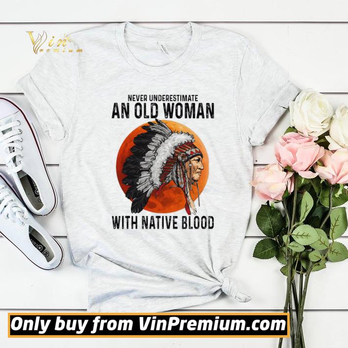 29083fe2 funny never underestimate an old woman with native blood shirt sweater 4 - Funny Never Underestimate An Old Woman With Native Blood shirt sweater