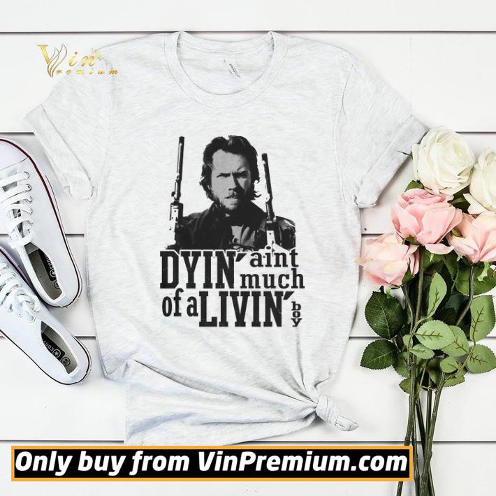 Funny Dyin Aint Much Of A Livin Boy shirt sweater 2cf32bc1 funny dyin aint much of a livin boy shirt sweater 4 - Funny Dyin Aint Much Of A Livin Boy shirt sweater