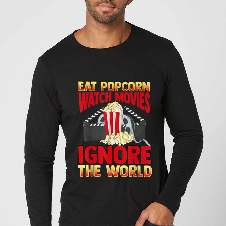 Great Cinephile Eat Popcorn Watch Movies Ignore The World shirt 2f949455 great cinephile eat popcorn watch movies ignore the world shirt 4 - Great Cinephile Eat Popcorn Watch Movies Ignore The World shirt
