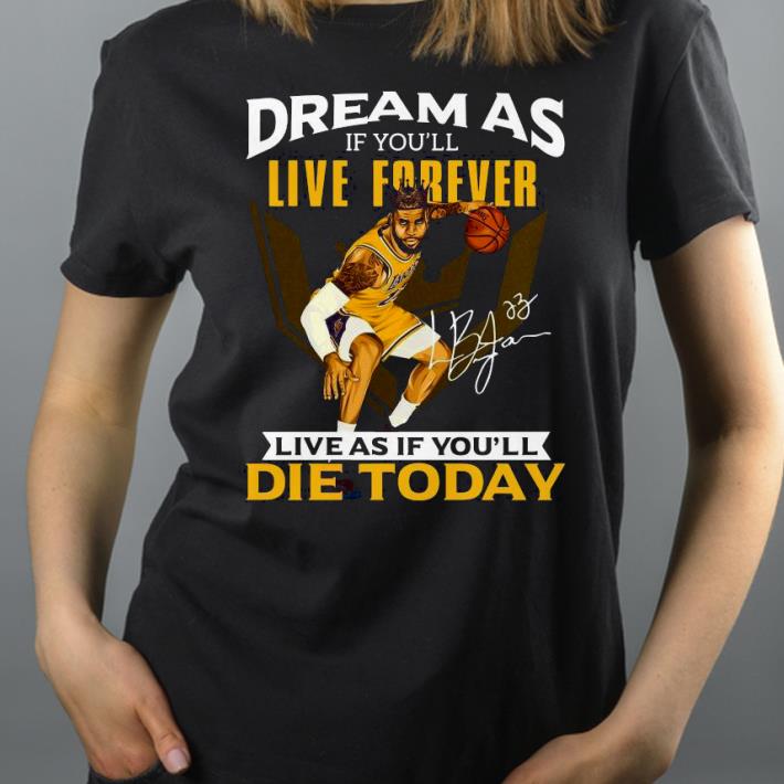 2fdcb80c lebron james dream as if you ll live forever live as if you ll die today signature shirt 4 - Lebron James Dream As If You’ll Live Forever Live As If You’ll Die Today Signature Shirt