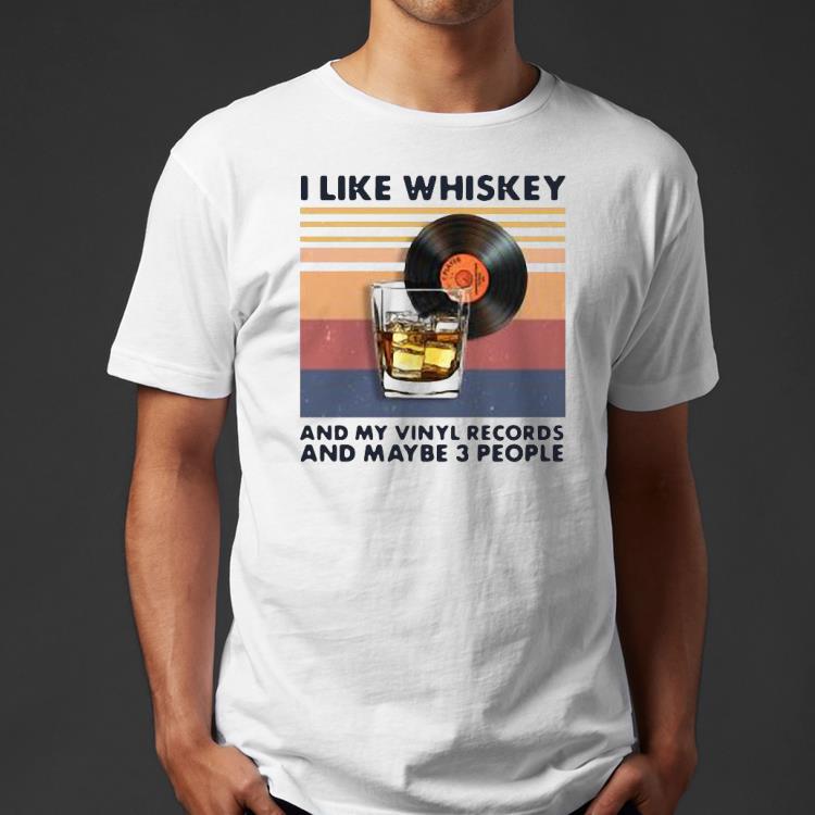 370e75e1 i like whiskey and my vinyl records and maybe 3 people vintage shirt 4 - I Like Whiskey And My Vinyl Records And Maybe 3 People Vintage Shirt