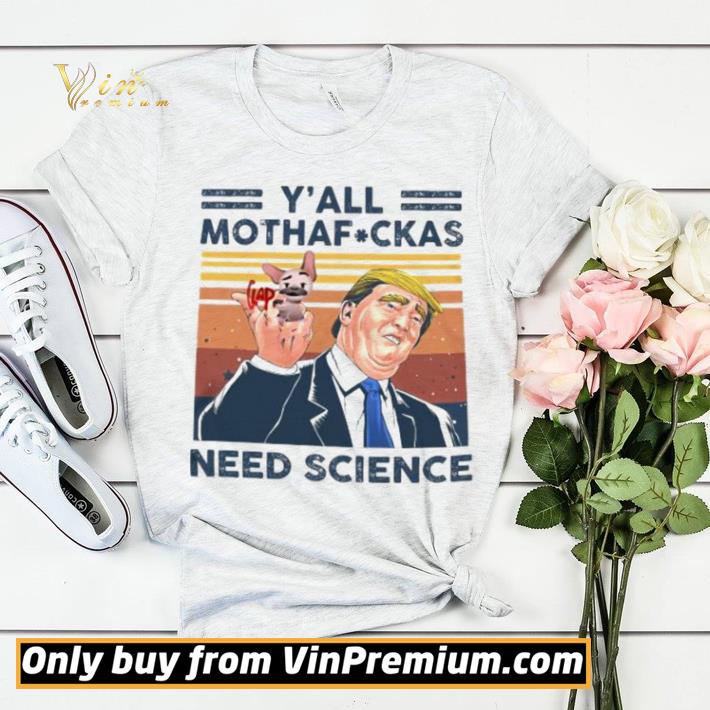 Original Trump and dog y’all mothafuckas need science vintage retro shirt sweater 3d80861c original trump and dog y all mothafuckas need science vintage retro shirt sweater 4 - Original Trump and dog y’all mothafuckas need science vintage retro shirt sweater