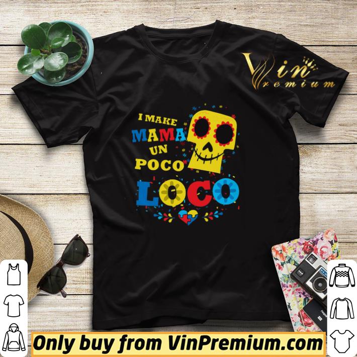 Nice I Make Mama Un Poco Loco Autism Awareness shirt sweater 462acf57 nice i make mama un poco loco autism awareness shirt sweater 4 - Nice I Make Mama Un Poco Loco Autism Awareness shirt sweater
