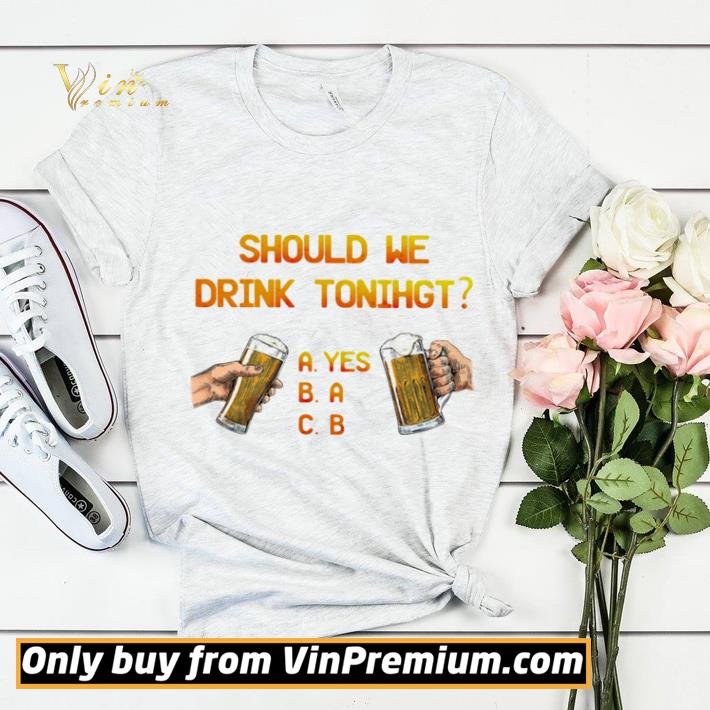 Funny Should We Drink Tonight Hand Beer shirt sweater 4b5041d3 funny should we drink tonight hand beer shirt sweater 4 - Funny Should We Drink Tonight Hand Beer shirt sweater