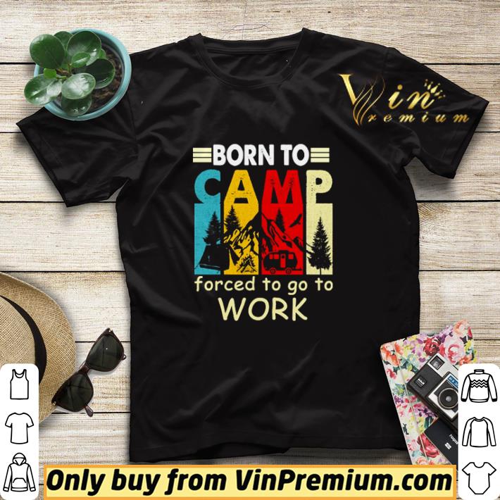 Born to camp forced to go to work shirt sweater 4d692247 born to camp forced to go to work shirt sweater 4 - Born to camp forced to go to work shirt sweater