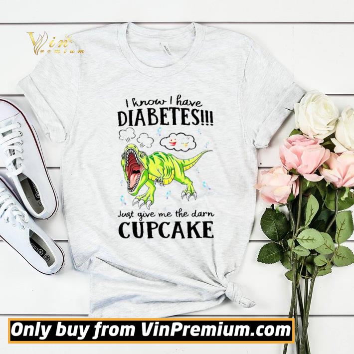 Dinosaur I Know I Have Diabetes Just Give Me The Darn Cupcake shirt sweater 5053d005 dinosaur i know i have diabetes just give me the darn cupcake shirt sweater 4 - Dinosaur I Know I Have Diabetes Just Give Me The Darn Cupcake shirt sweater