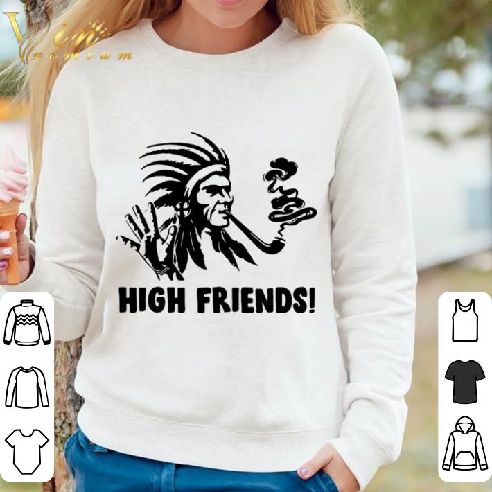 Premium Native America High friends shirt sweater 51049e8a premium native america high friends shirt sweater 4 - Premium Native America High friends shirt sweater