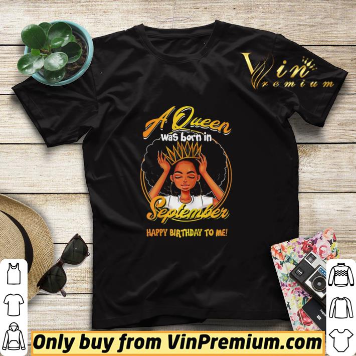 Black Woman A Queen Was Born In September Happy Birthday To Me shirt sweater 516d3c08 black woman a queen was born in september happy birthday to me shirt sweater 4 - Black Woman A Queen Was Born In September Happy Birthday To Me shirt sweater