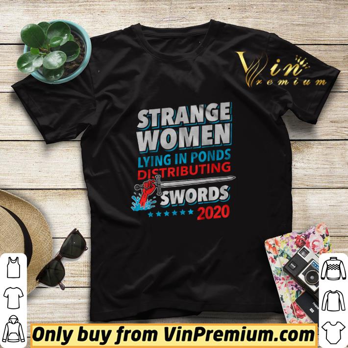 Strange Women Lying In Ponds Distributing Swords 2020 shirt sweater 533f7675 strange women lying in ponds distributing swords 2020 shirt sweater 4 - Strange Women Lying In Ponds Distributing Swords 2020 shirt sweater