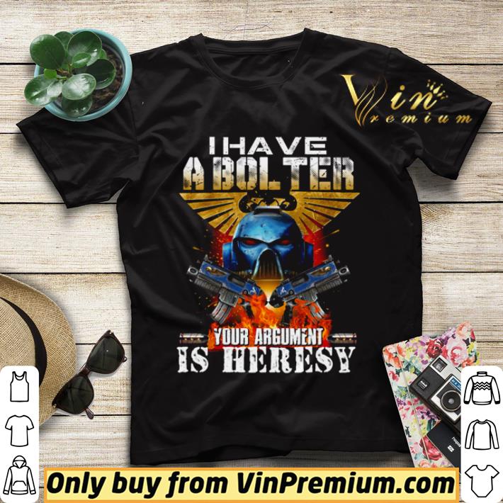 I have a bol ter your argument is heresy shirt sweater 5637d321 i have a bol ter your argument is heresy shirt sweater 4 - I have a bol ter your argument is heresy shirt sweater