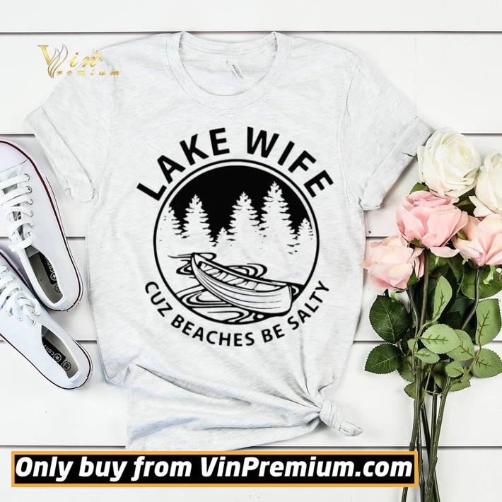 Lake Life Cuz Beaches Be Salty Muscle shirt sweater 59d1de91 lake life cuz beaches be salty muscle shirt sweater 4 - Lake Life Cuz Beaches Be Salty Muscle shirt sweater
