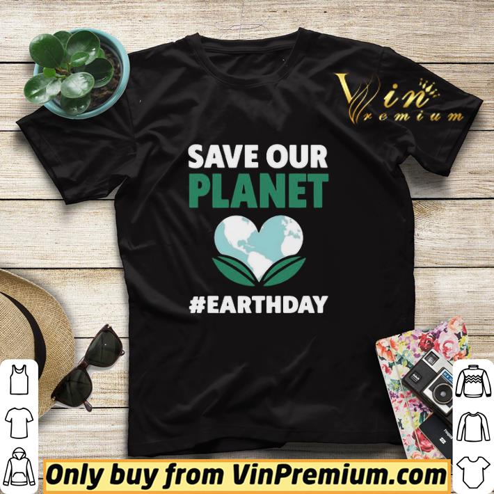 5b1d5876 save our planet earth day shirt sweater 4 - Save Our Planet Earth Day shirt sweater