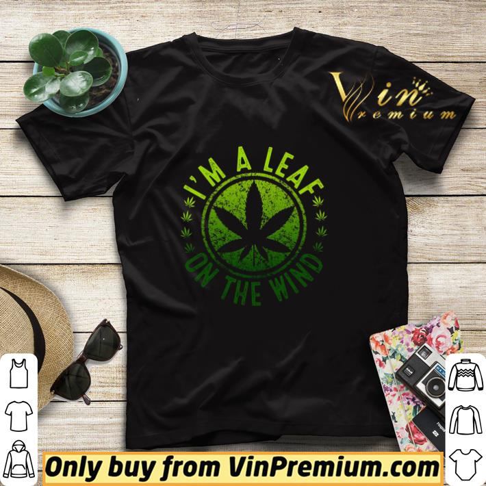 Weed Cannabis I'm A Leaf On The Wind shirt sweater 5d44ee2c weed cannabis i m a leaf on the wind shirt sweater 4 - Weed Cannabis I'm A Leaf On The Wind shirt sweater