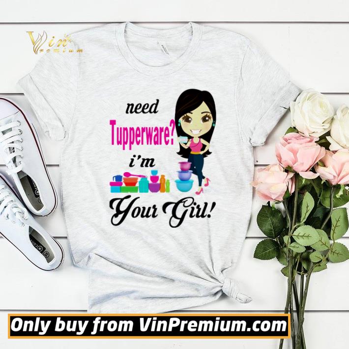 Need tupperware I’m your girl shirt sweater 6247b411 need tupperware i m your girl shirt sweater 4 - Need tupperware I’m your girl shirt sweater