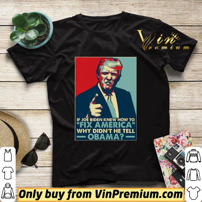 6478de88 donald trump if joe biden knew how to fix america why didnt he tell obama shirt sweater 4 - Donald trump If joe Biden knew how to Fix America why didnt he tell Obama shirt sweater