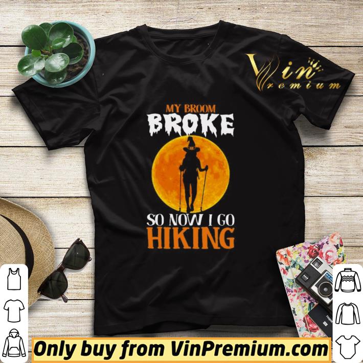6aceb26f premium witch my broom broke so now i go hiking halloween shirt sweater 4 - Premium Witch My broom broke so now i go hiking Halloween shirt sweater