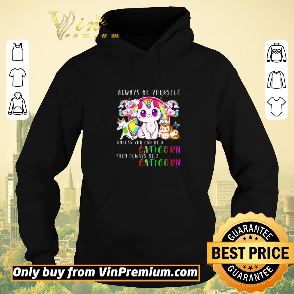 Premium Unicorn Always Be Yourself Unless You Can Be A Caticorn Then Always Be A Caticorn shirt sweater 6e5b5bf5 premium unicorn always be yourself unless you can be a caticorn then always be a caticorn shirt sweater 4 - Premium Unicorn Always Be Yourself Unless You Can Be A Caticorn Then Always Be A Caticorn shirt sweater