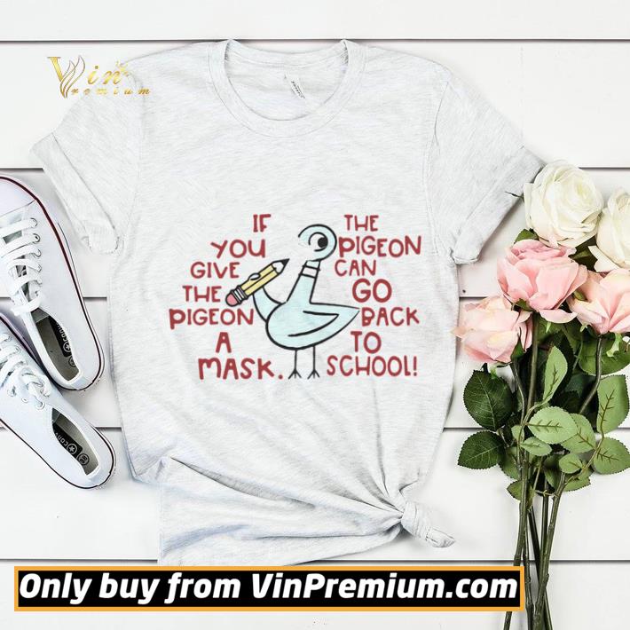 7126bf73 pretty if you give the pigeon a mask the pigeon can go back to school shirt sweater 4 - Pretty If You Give The Pigeon A Mask The Pigeon Can Go Back To School shirt sweater