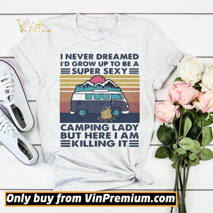 747e1126 hot i never dreamed id grow up to be a super sexy camping lady but here i am killing it shirt sweater 4 - Hot I Never Dreamed Id Grow Up To Be A Super Sexy Camping Lady But Here I Am Killing It shirt sweater