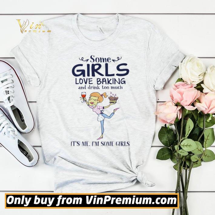 Baker Some girls love baking and drink too much it’s me I’m some girls shirt sweater 780eddce baker some girls love baking and drink too much it s me i m some girls shirt sweater 4 - Baker Some girls love baking and drink too much it’s me I’m some girls shirt sweater