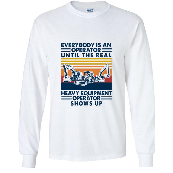 Hot Everybody Is An Operator Until The Real Heavy Equipment Operator Shows Up Vintage shirt 7abfd86e hot everybody is an operator until the real heavy equipment operator shows up vintage shirt 4 - Hot Everybody Is An Operator Until The Real Heavy Equipment Operator Shows Up Vintage shirt