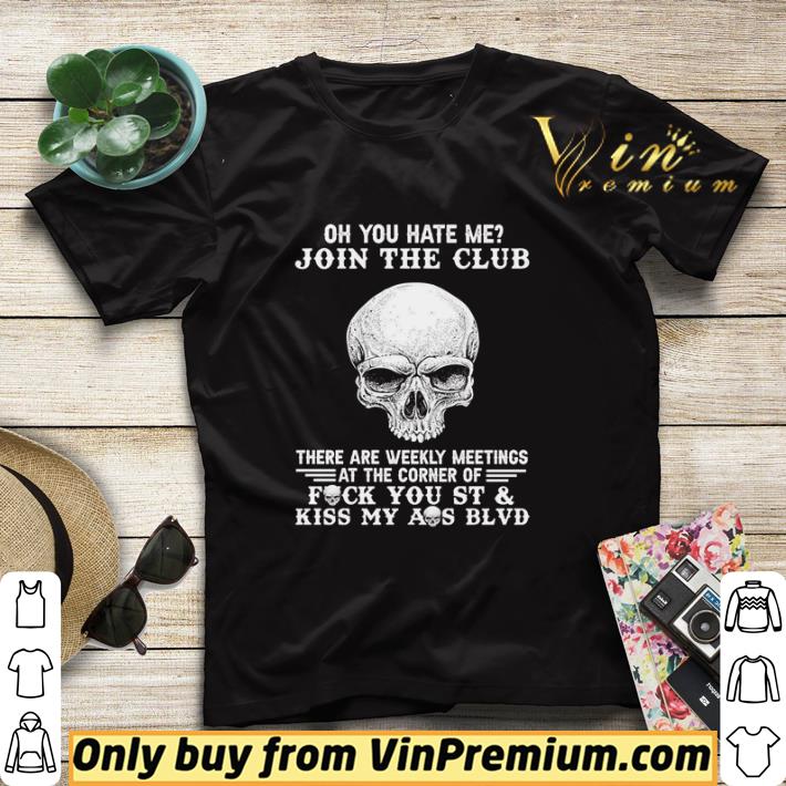 Skull oh you hate me join the club there are weekly meetings shirt sweater 831c0c62 skull oh you hate me join the club there are weekly meetings shirt sweater 4 - Skull oh you hate me join the club there are weekly meetings shirt sweater