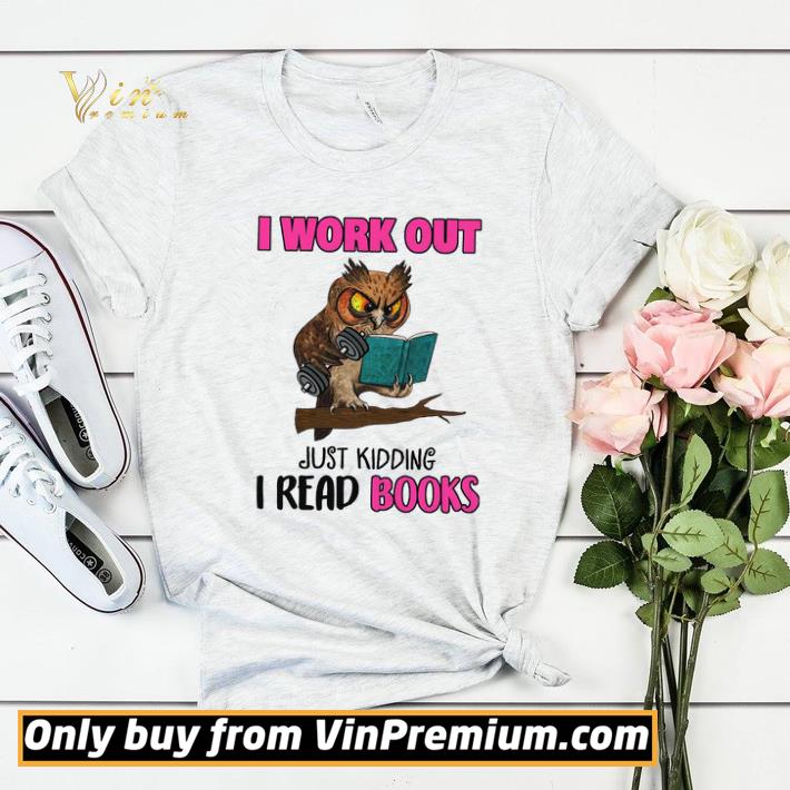 8af4e6dd original owl i work out just kidding i read books shirt sweater 4 - Original Owl I Work Out Just Kidding I Read Books shirt sweater