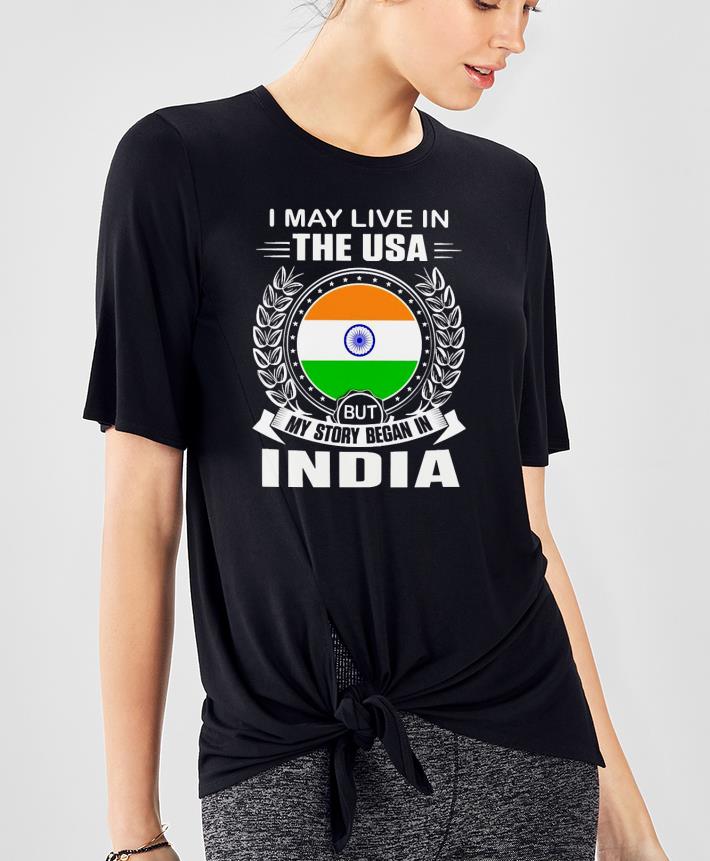 8b337a15 i may live in the usa but my story began in india shirt 4 - I may live In the USA but my story began In India Shirt