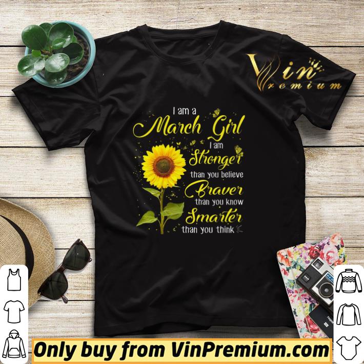 Official I Am A March Girl I Am Stronger Than You Believe Braver Than You Know Smarter shirt sweater 8fe46967 official i am a march girl i am stronger than you believe braver than you know smarter shirt sweater 4 - Official I Am A March Girl I Am Stronger Than You Believe Braver Than You Know Smarter shirt sweater