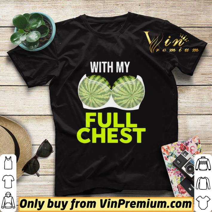 a227c551 watermelon with my full chest shirt sweater 4 - Watermelon With My Full Chest shirt sweater