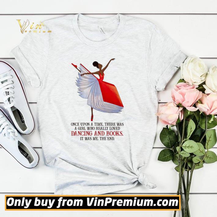 Ballet Once Upon A Time There Was A Girl Who Really Loved Dancing And Books shirt sweater a5799363 ballet once upon a time there was a girl who really loved dancing and books shirt sweater 4 - Ballet Once Upon A Time There Was A Girl Who Really Loved Dancing And Books shirt sweater